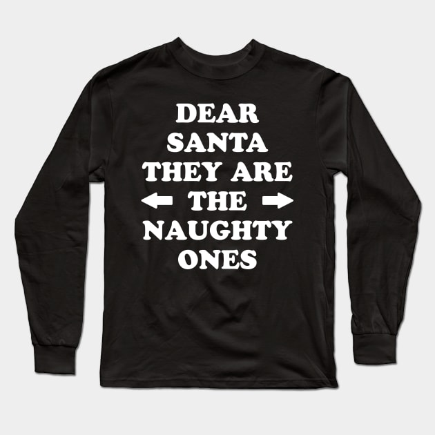 Dear santa they are the naughty ones Long Sleeve T-Shirt by captainmood